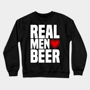 Real Men Love Beer - Alcohol Drinking Heart Crewneck Sweatshirt